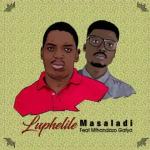 Masaladi - Luphelile Ft Mthandazo Gatya